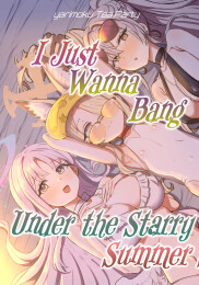 I Just Wanna Bang Under the Summer Starry Sky!